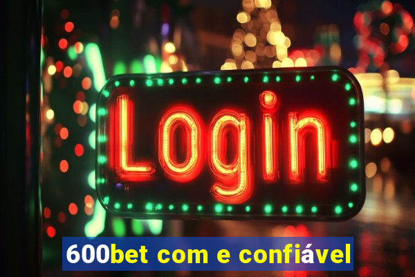 600bet com e confiável